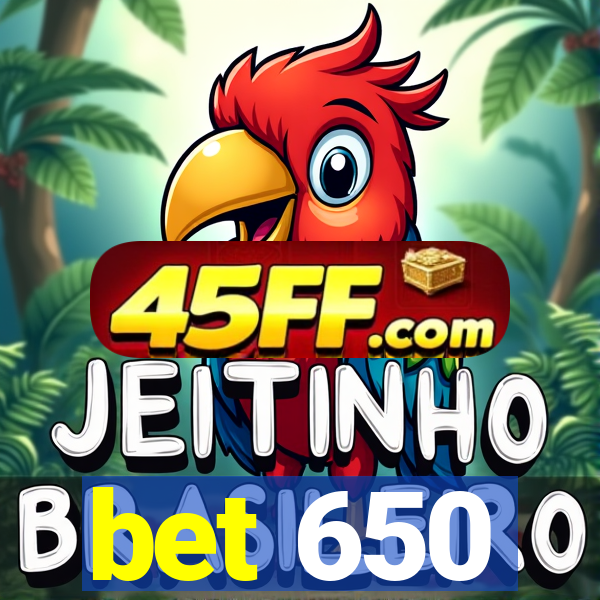 bet 650